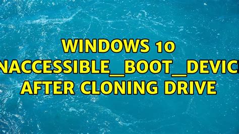 windows 10 inaccessible boot device after clone|acronis cloned drive won't boot.